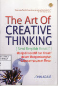 The Art Of Creative Thinking [ Seni berpikir kreatif ]: Menjadi inovatif dan kreatif dalam mengembangkan gagasan-gagasan besar