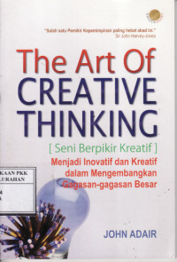 Image of The Art Of Creative Thinking [ Seni berpikir kreatif ]: Menjadi inovatif dan kreatif dalam mengembangkan gagasan-gagasan besar